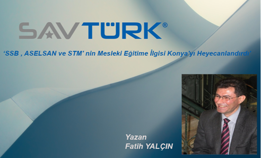 "SSB , Aselsan ve STM'nin mesleki eğitime ilgisi Konya'yı heyecanlandırdı"